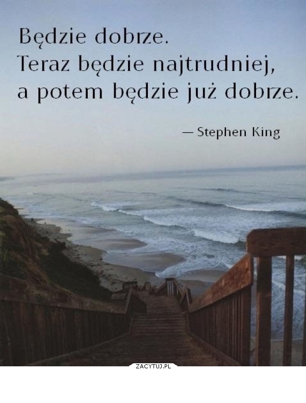 będzie dobrze.